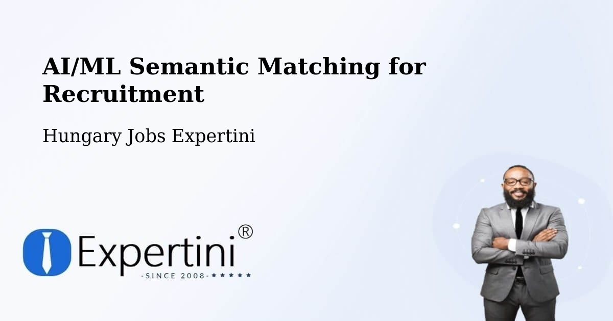 AI/ML Semantic Matching for Recruitment - Hungary Jobs Expertini